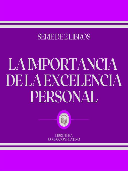 Title details for La Importancia de la Excelencia Personal (Serie de 2 Libros) by LIBROTEKA - Available
